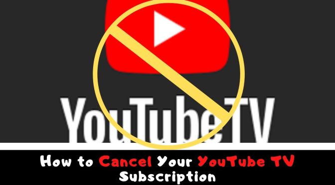 How to Cancel Your YouTube TV Subscription