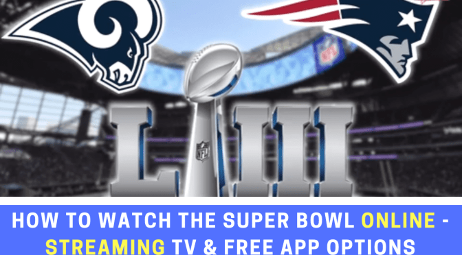 How to Watch Super Bowl LIII ONLINE – Which Streaming TV Services and Apps can you watch it on?