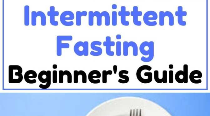 Intermittent Fasting – The Beginner’s Guide